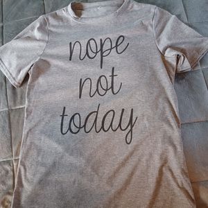 "Nope Not Today" t-shirt